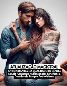 Terapia para Infertilidade Masculina: Como Vitaminas C e E Podem Melhorar a Fertilidade